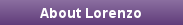 ABOUT LORENZO